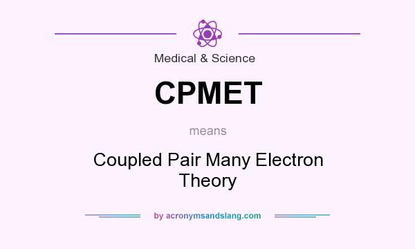 What does CPMET mean? It stands for Coupled Pair Many Electron Theory