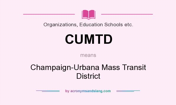 What does CUMTD mean? It stands for Champaign-Urbana Mass Transit District