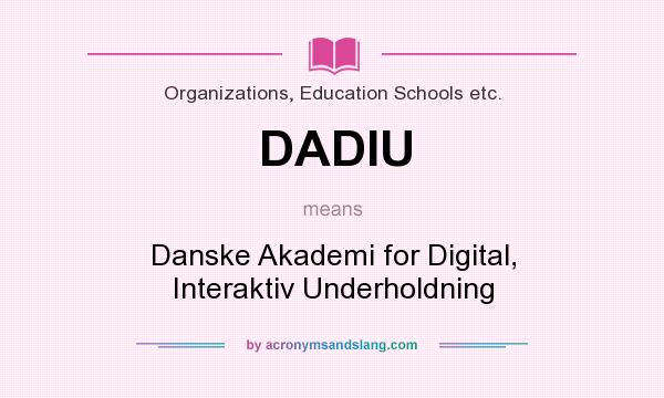 What does DADIU mean? It stands for Danske Akademi for Digital, Interaktiv Underholdning