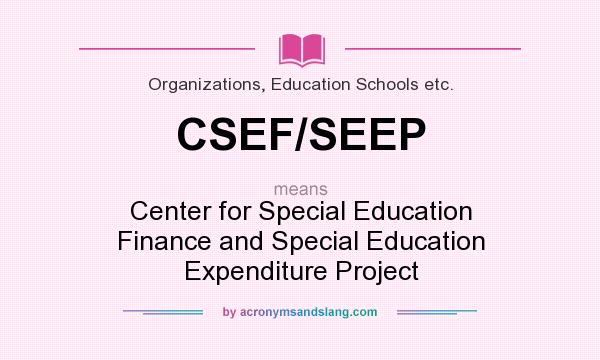 What does CSEF/SEEP mean? It stands for Center for Special Education Finance and Special Education Expenditure Project