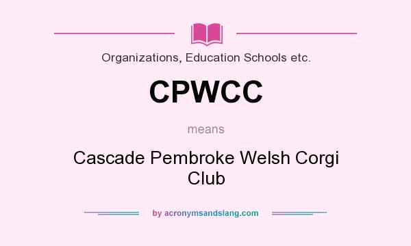 What does CPWCC mean? It stands for Cascade Pembroke Welsh Corgi Club