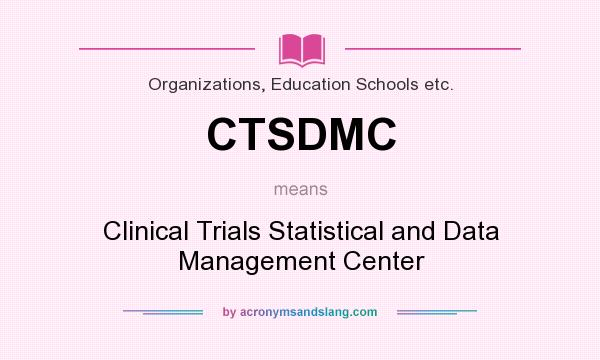 What does CTSDMC mean? It stands for Clinical Trials Statistical and Data Management Center