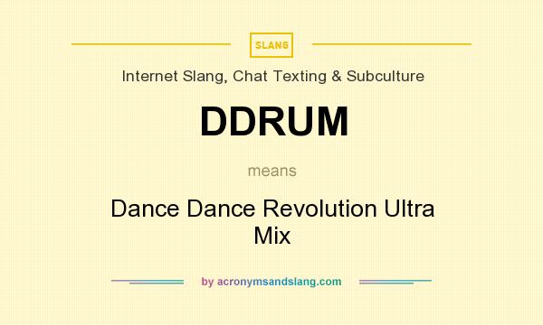 What does DDRUM mean? It stands for Dance Dance Revolution Ultra Mix