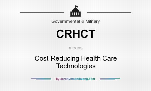 What does CRHCT mean? It stands for Cost-Reducing Health Care Technologies