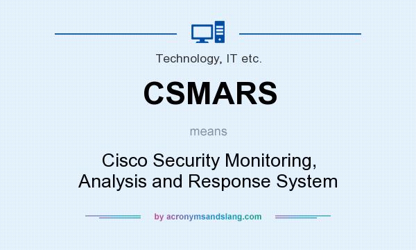 What does CSMARS mean? It stands for Cisco Security Monitoring, Analysis and Response System