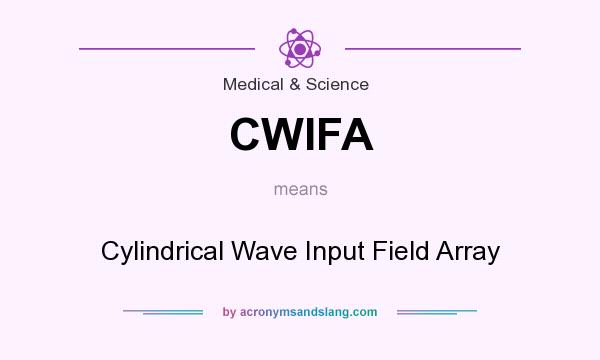 What does CWIFA mean? It stands for Cylindrical Wave Input Field Array