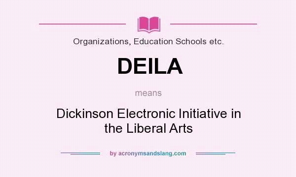 What does DEILA mean? It stands for Dickinson Electronic Initiative in the Liberal Arts