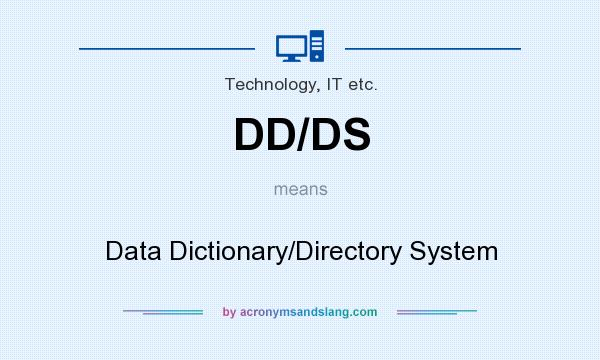 What does DD/DS mean? It stands for Data Dictionary/Directory System