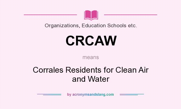 What does CRCAW mean? It stands for Corrales Residents for Clean Air and Water