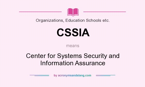What does CSSIA mean? It stands for Center for Systems Security and Information Assurance