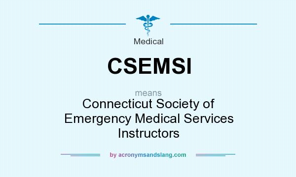 What does CSEMSI mean? It stands for Connecticut Society of Emergency Medical Services Instructors