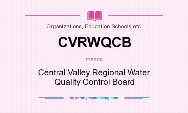 What does CVRWQCB mean? It stands for Central Valley Regional Water Quality Control Board
