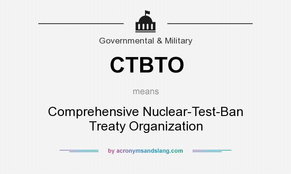 What does CTBTO mean? It stands for Comprehensive Nuclear-Test-Ban Treaty Organization
