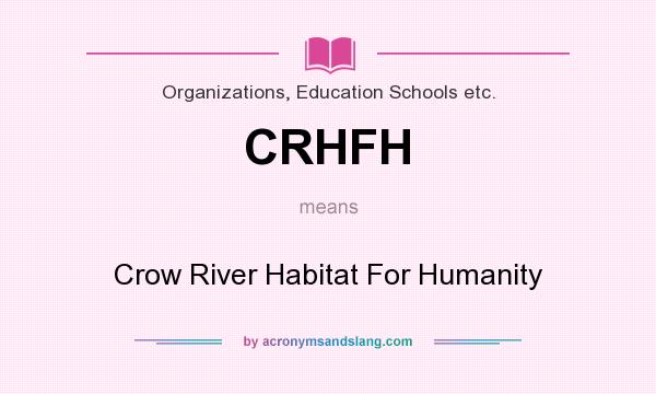 What does CRHFH mean? It stands for Crow River Habitat For Humanity