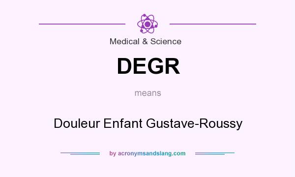 What does DEGR mean? It stands for Douleur Enfant Gustave-Roussy