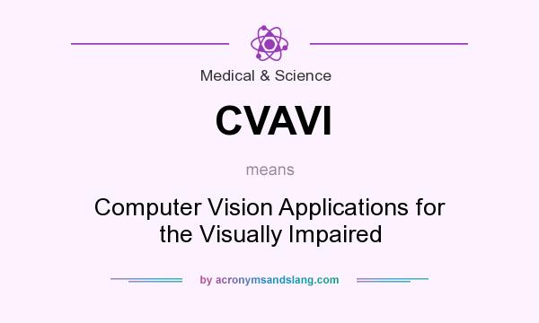 What does CVAVI mean? It stands for Computer Vision Applications for the Visually Impaired