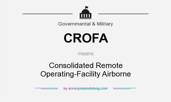 What does CROFA mean? It stands for Consolidated Remote Operating-Facility Airborne