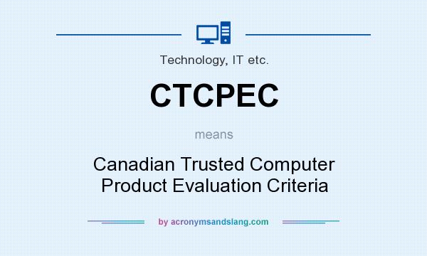 What does CTCPEC mean? It stands for Canadian Trusted Computer Product Evaluation Criteria