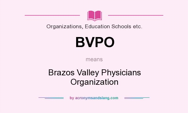 What does BVPO mean? It stands for Brazos Valley Physicians Organization