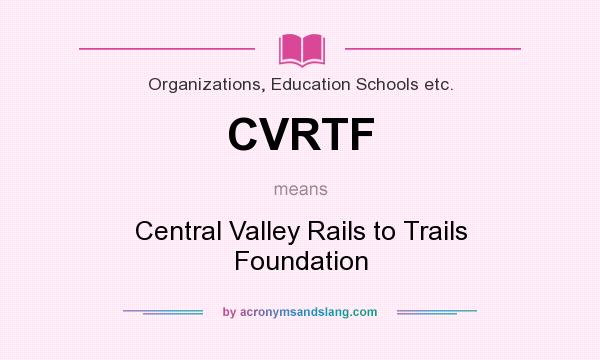 What does CVRTF mean? It stands for Central Valley Rails to Trails Foundation