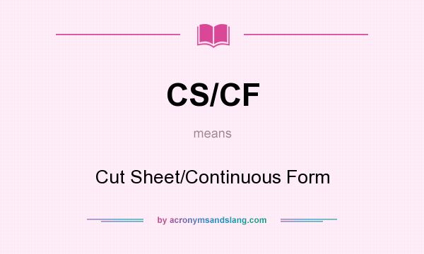 What does CS/CF mean? It stands for Cut Sheet/Continuous Form