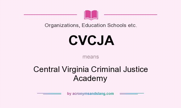 What does CVCJA mean? It stands for Central Virginia Criminal Justice Academy