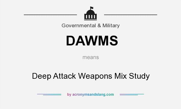 What does DAWMS mean? It stands for Deep Attack Weapons Mix Study