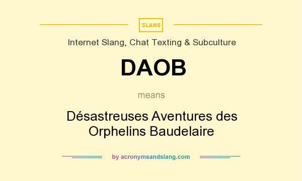 What does DAOB mean? It stands for Désastreuses Aventures des Orphelins Baudelaire