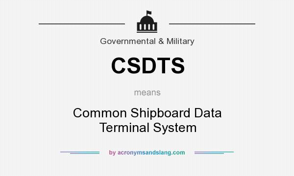 What does CSDTS mean? It stands for Common Shipboard Data Terminal System