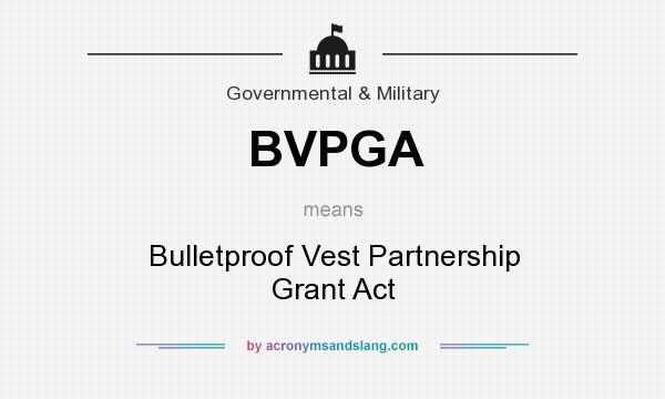 What does BVPGA mean? It stands for Bulletproof Vest Partnership Grant Act