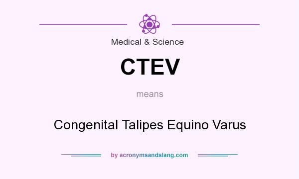 What does CTEV mean? It stands for Congenital Talipes Equino Varus
