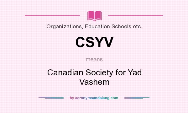 What does CSYV mean? It stands for Canadian Society for Yad Vashem