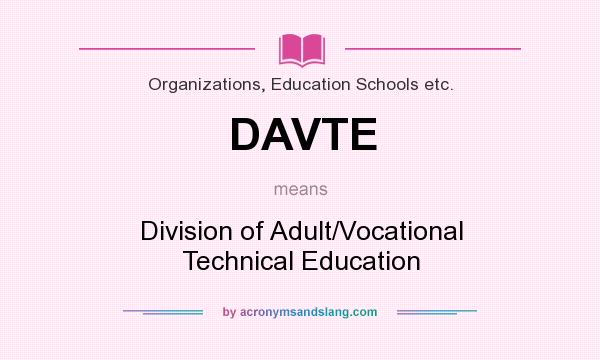 What does DAVTE mean? It stands for Division of Adult/Vocational Technical Education