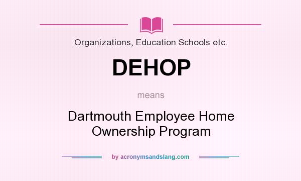 What does DEHOP mean? It stands for Dartmouth Employee Home Ownership Program