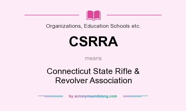 What does CSRRA mean? It stands for Connecticut State Rifle & Revolver Association