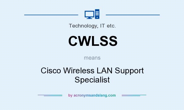 What does CWLSS mean? It stands for Cisco Wireless LAN Support Specialist