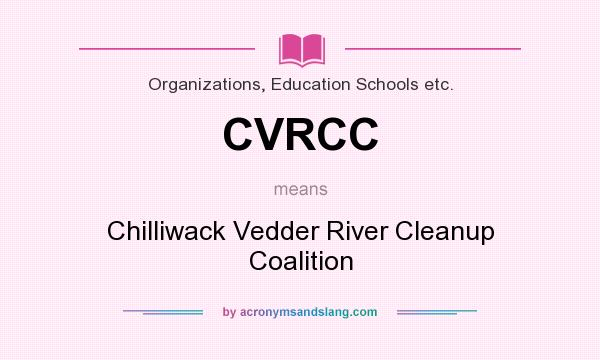 What does CVRCC mean? It stands for Chilliwack Vedder River Cleanup Coalition