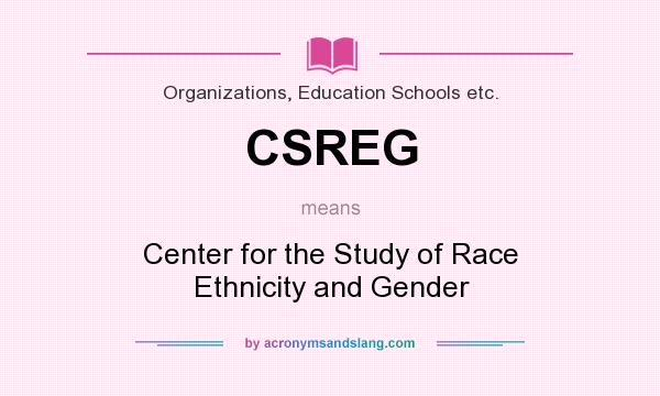 What does CSREG mean? It stands for Center for the Study of Race Ethnicity and Gender