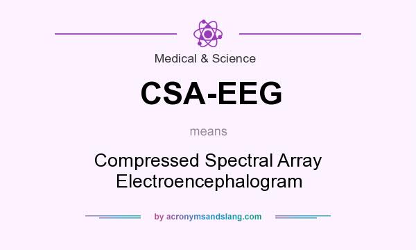 What does CSA-EEG mean? It stands for Compressed Spectral Array Electroencephalogram