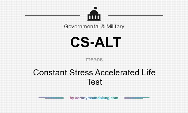 What does CS-ALT mean? It stands for Constant Stress Accelerated Life Test