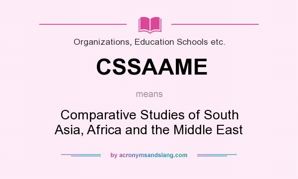 What does CSSAAME mean? It stands for Comparative Studies of South Asia, Africa and the Middle East