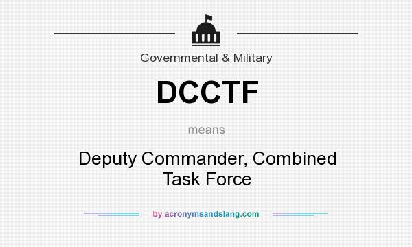 What does DCCTF mean? It stands for Deputy Commander, Combined Task Force