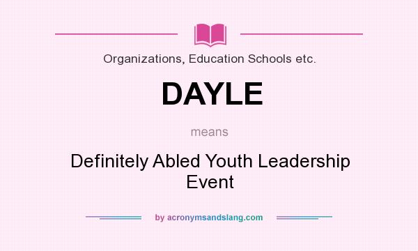 What does DAYLE mean? It stands for Definitely Abled Youth Leadership Event