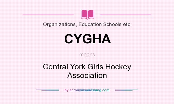 What does CYGHA mean? It stands for Central York Girls Hockey Association