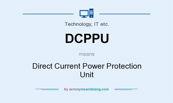 What does DCPPU mean? It stands for Direct Current Power Protection Unit