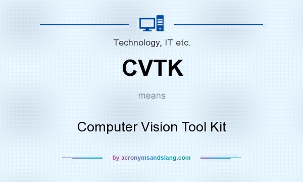 What does CVTK mean? It stands for Computer Vision Tool Kit