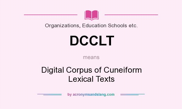 What does DCCLT mean? It stands for Digital Corpus of Cuneiform Lexical Texts