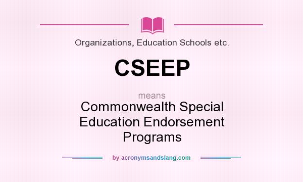 What does CSEEP mean? It stands for Commonwealth Special Education Endorsement Programs