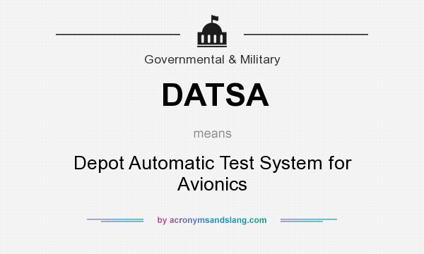 What does DATSA mean? It stands for Depot Automatic Test System for Avionics