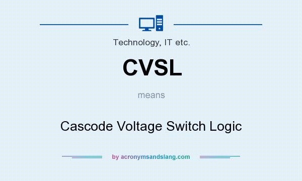 What does CVSL mean? It stands for Cascode Voltage Switch Logic